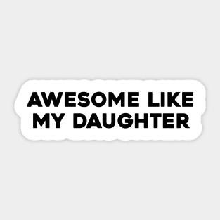 Awesome Like my Daughter Father's Day Dad Day Funny Dad Sticker